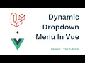 Dynamic Dropdown Menu In Vue Laravel Vue Tutorial Knowledge Thrusters