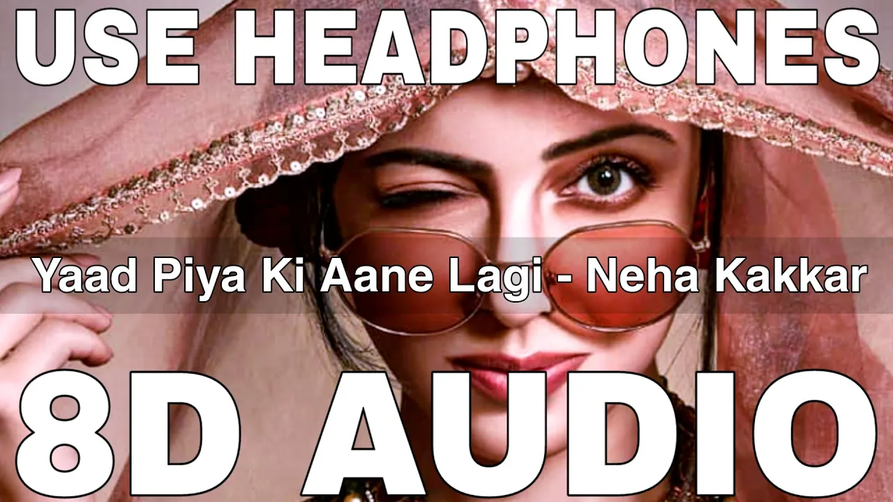 Yaad Piya Ki Aane Lagi (8D Audio) || Neha Kakkar || Divya Khosla Kumar || Tanishk Bagchi