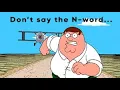 Peter Griffin Stupid N- Complimation