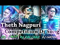 Theth Nagpuri Competition Dj Song DJ Amit DJ Dalchan DJ Sameer DJ Cartoon DJ Nikon Dj Umesh