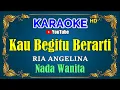 Download Lagu KAU BEGITU BERARTI - Ria Angelina [ KARAOKE HD ] Nada Wanita