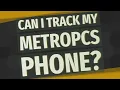 Can I track my MetroPCS phone