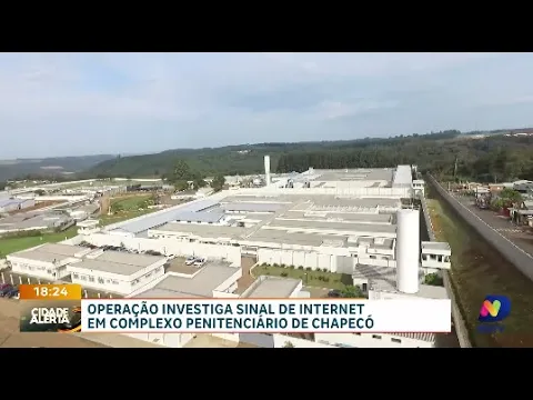 Operação desmantela esquema de sinal de internet em Complexo Penitenciário de Chapecó