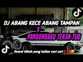 Lagu DJ ABANG KECE ABANG TAMPAN x PANDONGAKU TEKAN TUO|| sound yang kalian cari cari❗❗❗🔶