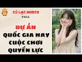 Lagu #109 DỰ ÁN QUỐC GIA HAY CUỘC CHƠI QUYỀN LỰC | AUDIO FULL #truyenaudio #audio