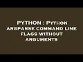 PYTHON Python argparse command line flags without arguments