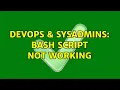 DevOps SysAdmins Bash Script Not Working