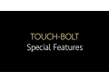 TOUCH-BOLT - Special Features
