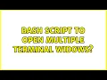 Ubuntu Bash script to open multiple terminal widows 3 Solutions
