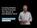 Surviving Infidelity Are You Choosing Your Spouse or Just Needing Them