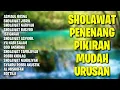 Download Lagu Sholawat Penenang Pikiran Mudah Urusan | Kumpulan Sholawat Penyejuk Hati | Sholawat Pembuka Rizqi