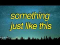 Download Lagu The Chainsmokers & Coldplay - Something Just Like Thiss 