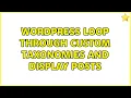 Wordpress Loop through custom taxonomies and display posts 3 Solutions