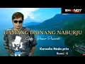 Download Lagu KARAOKE-DAMANG DAINANG NA BURJU-NADA PRIA C