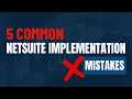 Avoid These 5 Common NetSuite Implementation Mistakes