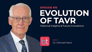 The Evolution of TAVR Historical Insights Future Innovations w Dr Michael Mack CV Ep 16