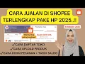 CARA JUALAN DI SHOPEE TERLENGKAP 2025 | CARA MEMBUAT TOKO DI SHOPEE PAKAI HP TERBARU TERMUDAH PEMULA