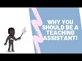 WHY YOU SHOULD BE A TEACHING ASSISTANT