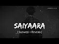 Download Lagu Saiyaara (Slowed + Reverb) | Faheem Abdullah | Anshul3zx