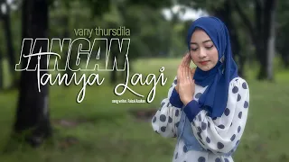 Download VANY THURSDILA - JANGAN TANYA LAGI ( OFFICIAL MUSIC VIDEO ) MP3