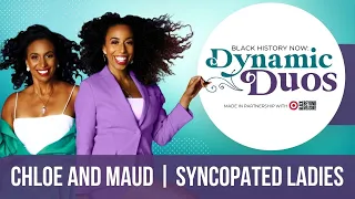 Chloe and Maud Syncopated Ladies Black History Now - Dynamic Duos