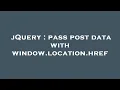 jQuery pass post data with window location href