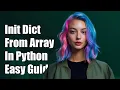 How to Initialize a Dictionary by Transforming an Array in Python