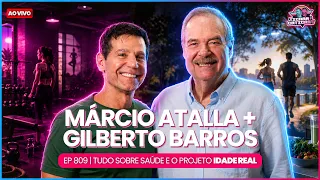 IDADE REAL - MÁRCIO ATALLA E GILBERTO BARROS - TICARACATICAST | EP 809