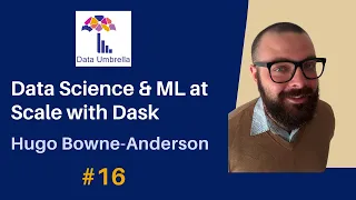 16 Data Science and ML at Scale with Dask Hugo Bowne-Anderson