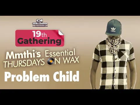 Download MP3 19th Gathering Problem Child AT C4 Grill Lounge “Mmthi’s Essential Thursdays On Wax/Vinyl