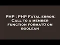 PHP PHP Fatal error Call to a member function format on boolean