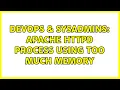 DevOps SysAdmins Apache httpd process using too much memory
