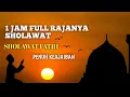 RAJANYA SHOLAWAT 1 JAM FULL SHOLAWAT FATIH PENUH KEAJAIBAN