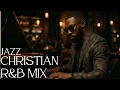 Download Lagu Christian R\u0026B Gospel Songs Playlist | Gospel Music Praise and Worship Christian Jazz ☆ Gospel Jazz