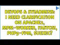 DevOps SysAdmins I need clarification on Apache2 MPM-Worker FastCGI PHP5-fpm suEXEC