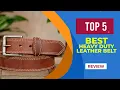 The 5 Best Heavy Duty Leather Belt for 2025 Reviewed