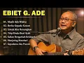 Download Lagu Lagu terbaik EBIET G ADE - Lagu Nostalgia - Masih ada waktu - untuk kita renungkan MP3
