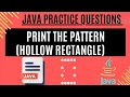 Print the pattern of hollow rectangle Pattern Question Java Programming