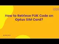 How to Retrieve PUK Code on Optus SIM Card