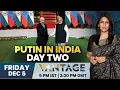 Lagu LIVE: From Annual Summit to State Dinner: Putin’s 27 Hours in India | Vantage with Palki Sharma