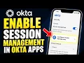 How to enable session management in Okta mobile apps - Full Guide