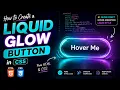How to Create a Liquid Glow Button in CSS HTML CSS Animation
