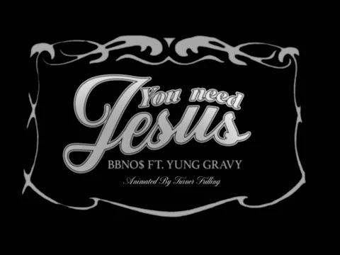 bbno$ \u0026 Yung Gravy (BABY GRAVY) You Need Jesus - Official Lyric Video