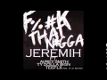 Jeremih - "Fuck That Nigga" (Feat. Avrey Smith, Ty Dolla Sign & TeeFlii) [Prod  by DJ Mustard]