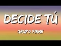 Grupo Firme & Banda La Sinaloense - Decide Tú (Letra\Lyrics)