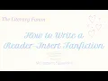 How to Write Reader-Insert Fanfiction - Fic Support Episode 1