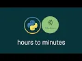 Hours To Minutes - Python Exercise