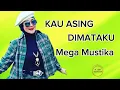 Download Lagu Kau Asing Dimataku Mega Mustika (Video official) 