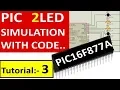 TUTORIAL 3 PIC CONTROLLER WITH 2 LED SIMULATION PIC 16f877a led simulation in pic controller