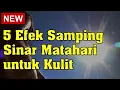 5 Efek Samping Sinar Matahari untuk Kulit